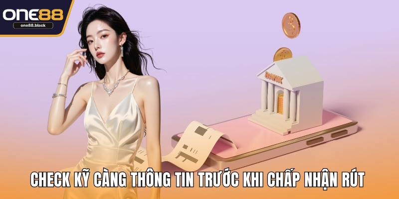 Check kỹ càng thông tin trước khi chấp nhận rút 