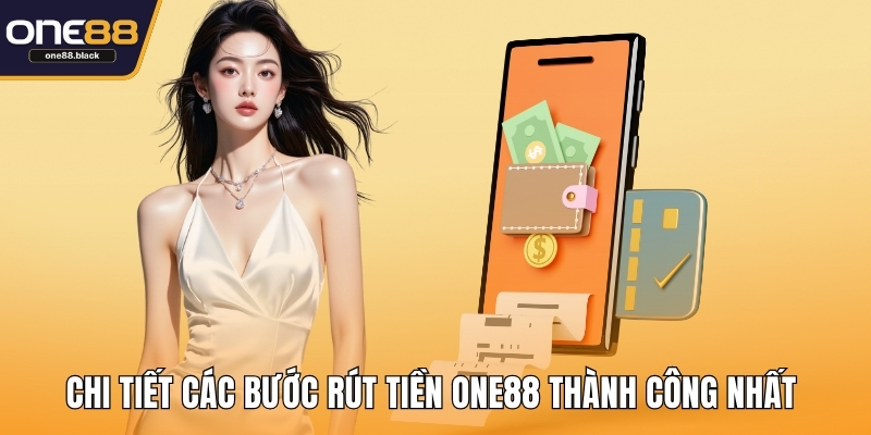 Chi tiết các bước rút tiền ONE88 thành công nhất 