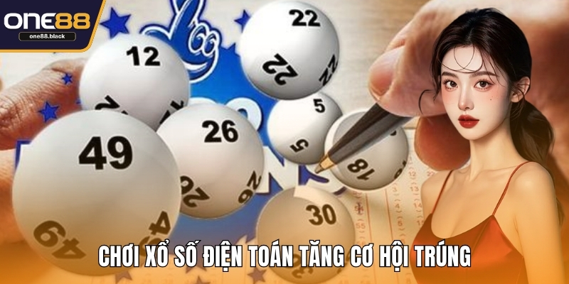 Chơi xổ số điện toán tăng cơ hội trúng