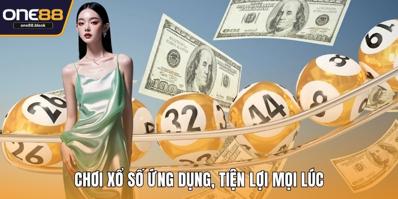 Chơi xổ số ứng dụng, tiện lợi mọi lúc
