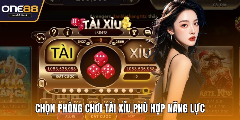 Chọn phòng chơi tài xỉu phù hợp năng lực