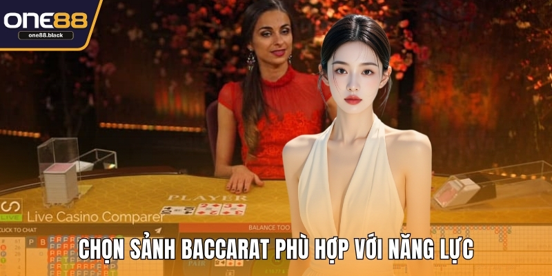 Chọn sảnh Baccarat phù hợp với năng lực