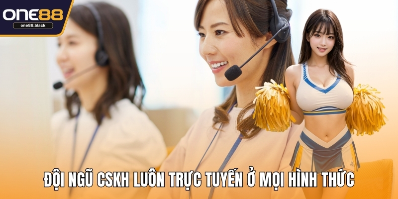 Đội ngũ CSKH luôn trực tuyến ở mọi hình thức