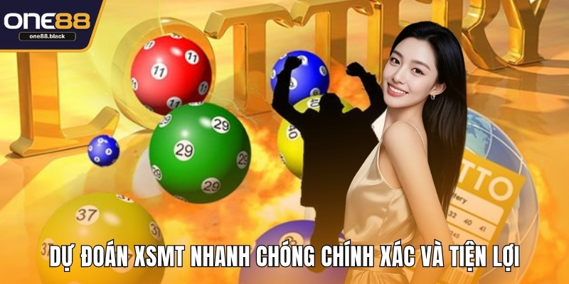 Dự đoán XSMT nhanh chóng chính xác và tiện lợi