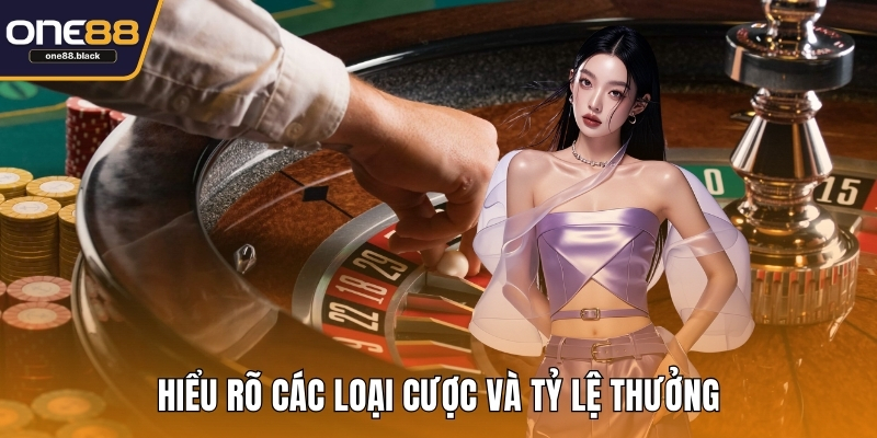 Hiểu rõ các loại cược và tỷ lệ thưởng