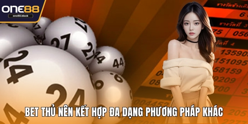 Bet thủ nên kết hợp đa dạng phương pháp khác