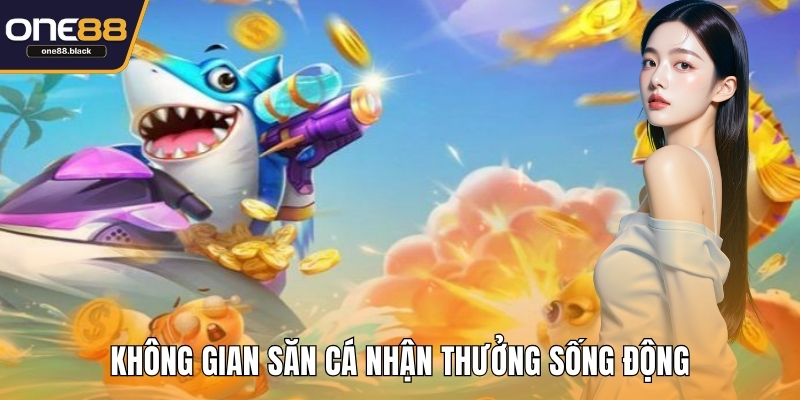Không gian săn cá nhận thưởng sống động