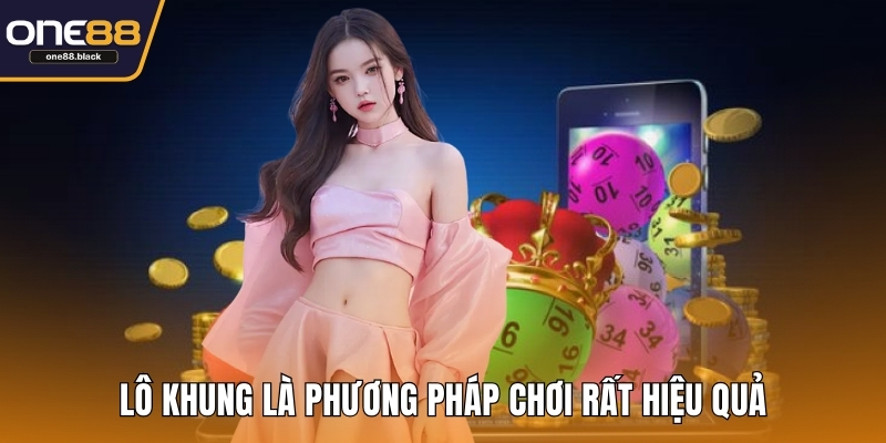 Lô khung là phương pháp chơi rất hiệu quả