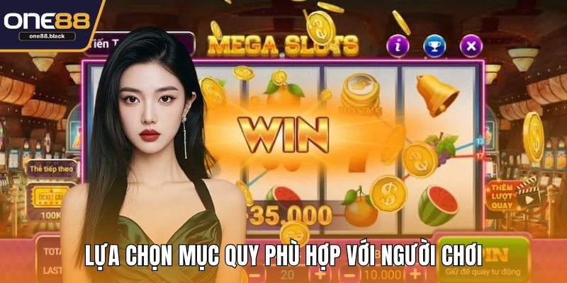 Lựa chọn mục quy phù hợp với người chơi