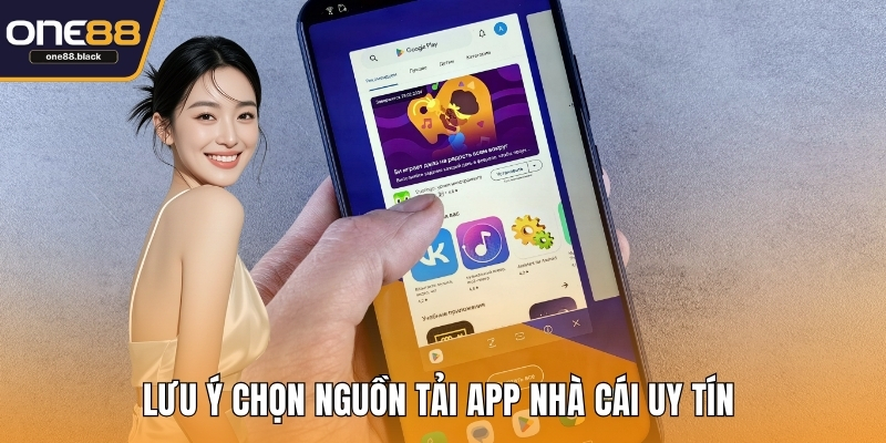 Lưu ý chọn nguồn tải app nhà cái uy tín