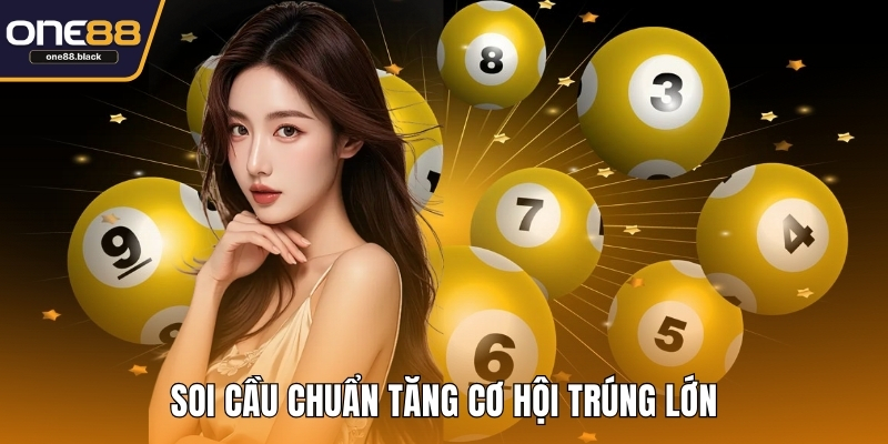 Soi cầu chuẩn tăng cơ hội trúng lớn