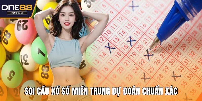 Soi cầu xổ số miền Trung dự đoán chuẩn xác