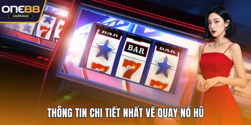 Thông tin chi tiết nhất về quay nổ hũ