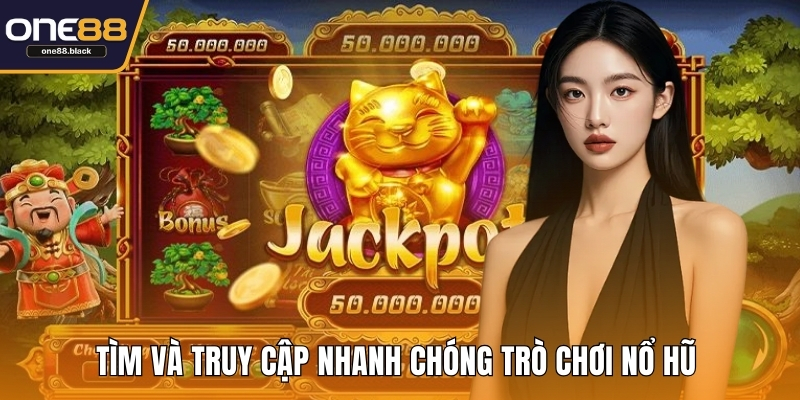 Tìm và truy cập nhanh chóng trò chơi nổ hũ 
