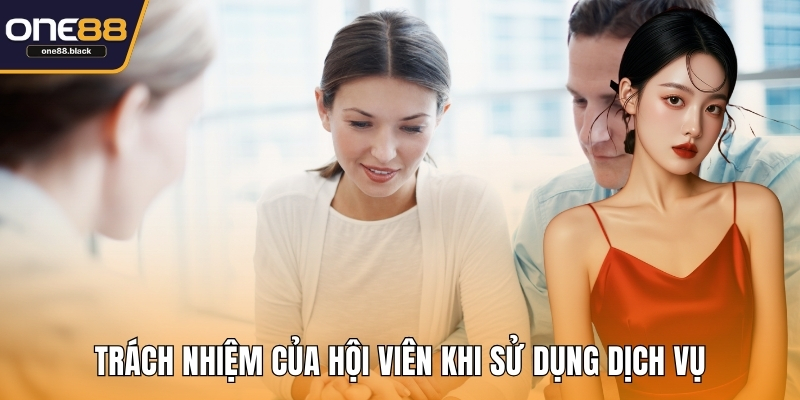 Trách nhiệm của hội viên khi sử dụng dịch vụ