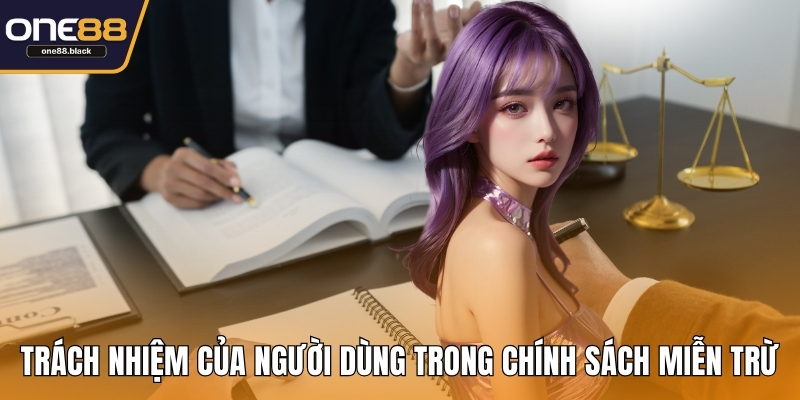 Trách nhiệm của người dùng trong chính sách miễn trừ