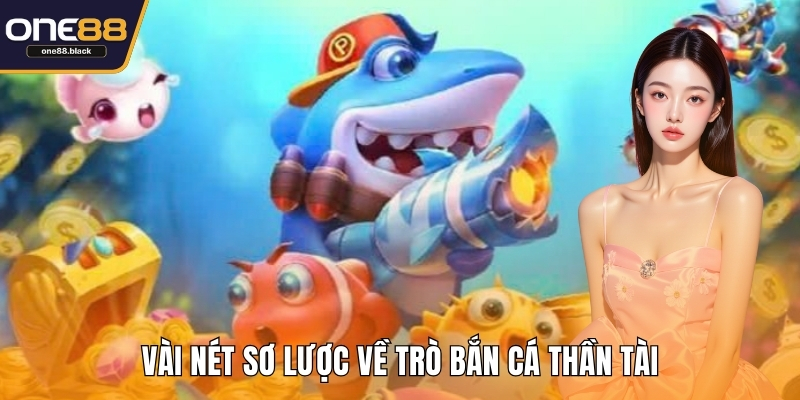 Vài nét sơ lược về trò bắn cá thần tài